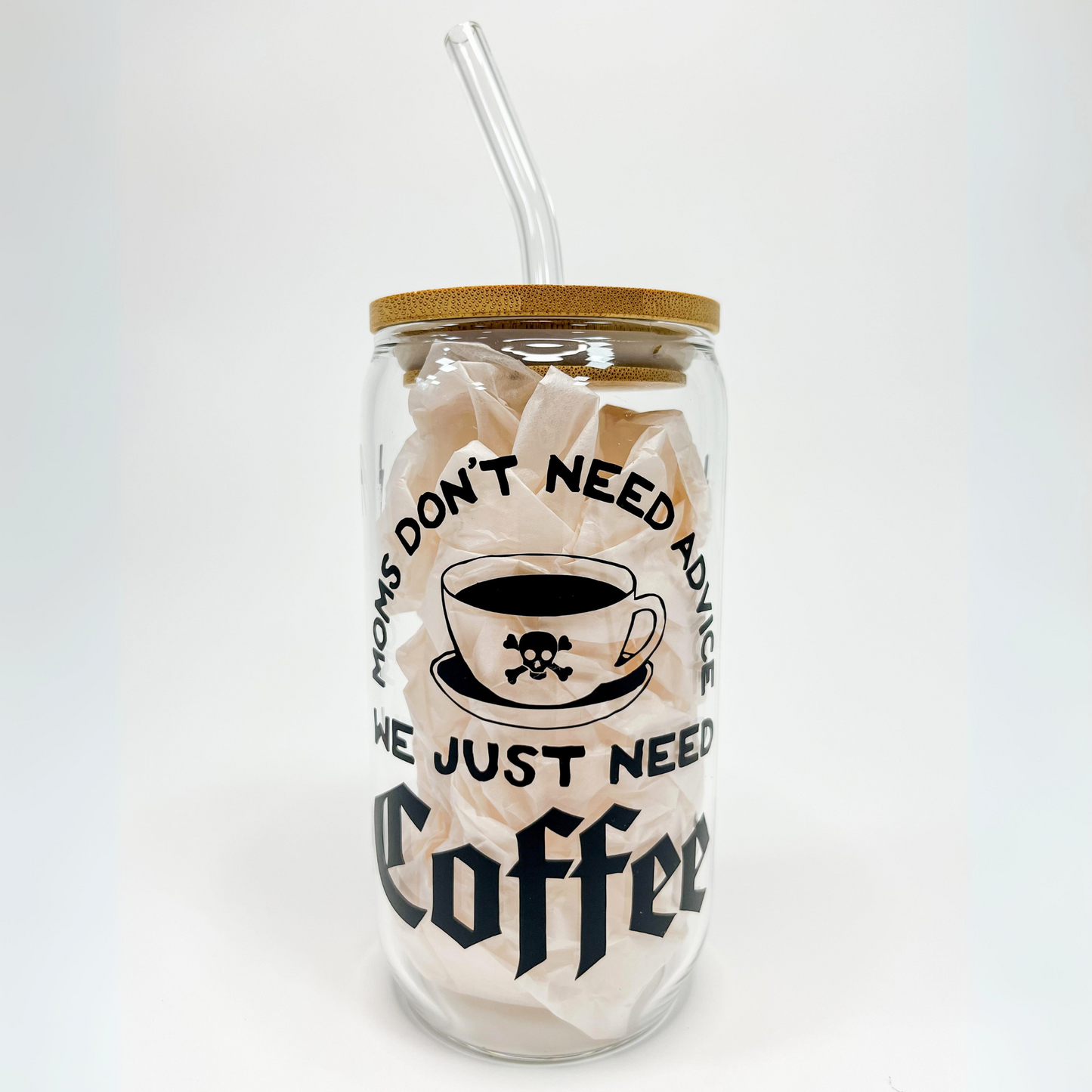 Moms Don't Need Advice, We Just Need Coffee Glass Cup