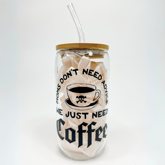 Moms Don't Need Advice, We Just Need Coffee Glass Cup