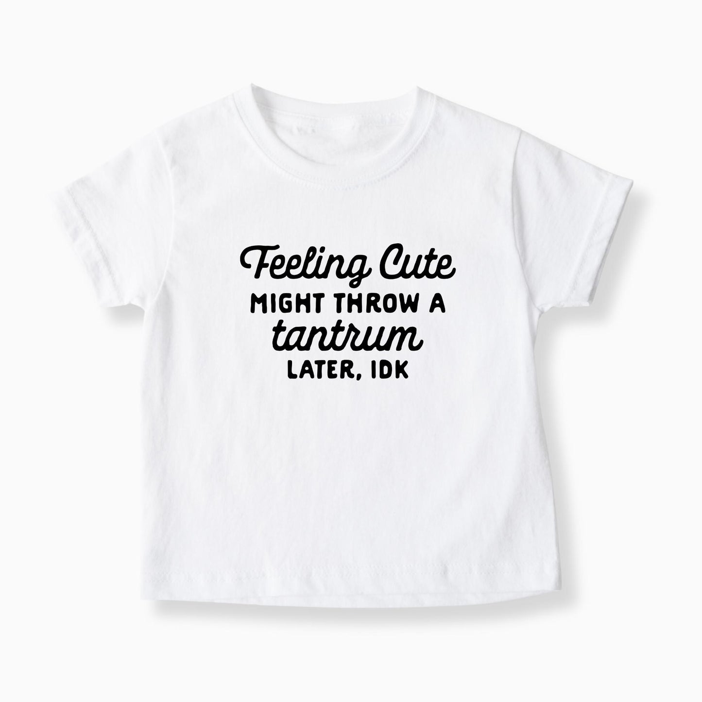 Feeling Cute Might Throw A Tantrum Later